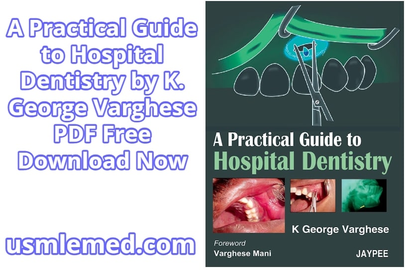 A Practical Guide to Hospital Dentistry by K. George Varghese PDF Free Download (Direct Link)