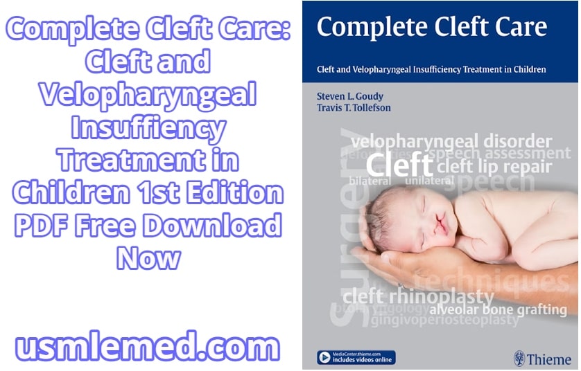 Complete Cleft Care Cleft and Velopharyngeal Insuffiency Treatment in Children 1st Edition PDF Free Download (Direct Link)