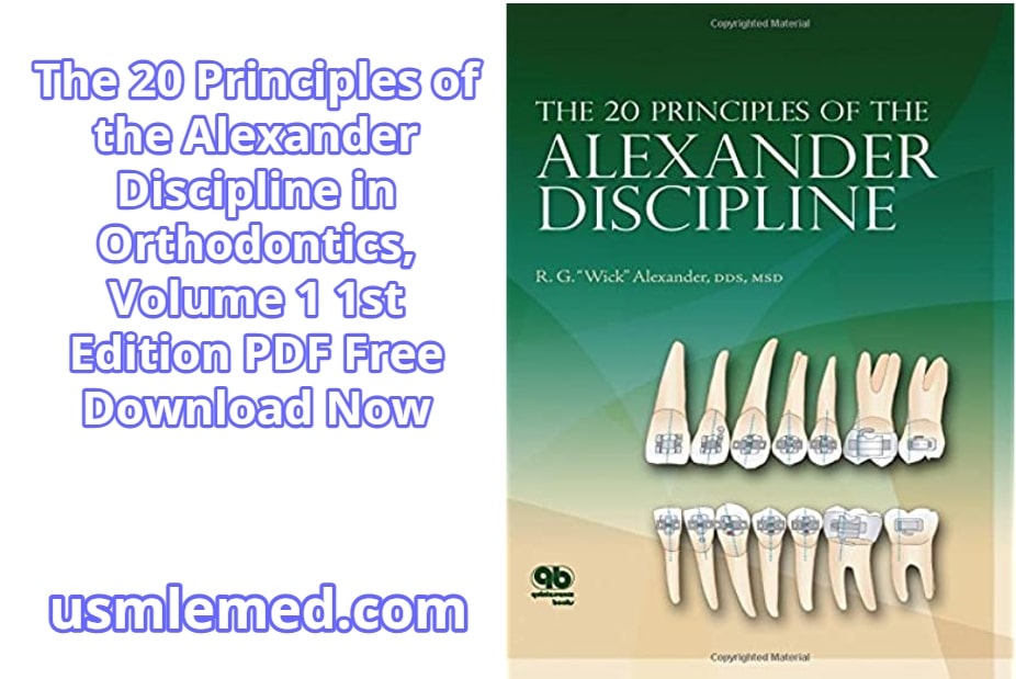 The 20 Principles of the Alexander Discipline in Orthodontics, Volume 1 1st Edition PDF Free Download (Direct Link)